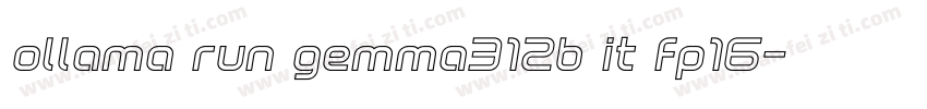 ollama run gemma312b it fp16字体转换